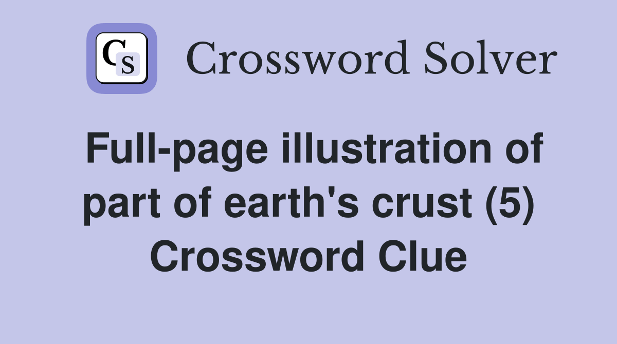 Fullpage illustration of part of earth's crust (5) Crossword Clue